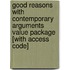 Good Reasons With Contemporary Arguments Value Package [With Access Code]