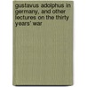 Gustavus Adolphus In Germany, And Other Lectures On The Thirty Years' War by Richard Chenevix Trench