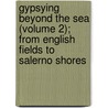 Gypsying Beyond The Sea (Volume 2); From English Fields To Salerno Shores by William Bement Lent