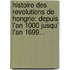 Histoire Des Revolutions De Hongrie: Depuis L'An 1000 Jusqu' L'An 1699...