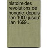 Histoire Des Revolutions De Hongrie: Depuis L'An 1000 Jusqu' L'An 1699... door Mikl?'S. Bethlen