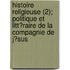 Histoire Religieuse (2); Politique Et Litt?Raire De La Compagnie De J?Sus