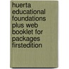 Huerta Educational Foundations Plus Web Booklet For Packages Firstedition by Huerta