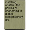 Installing Anatsui: The Politics Of Economics In Global Contemporary Art. door Brandon Reintjes