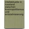 Intellektuelle In Russland Zwischen Kosmopolitismus Und Entstalinisierung door Kirsten Eisermann
