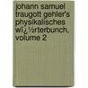 Johann Samuel Traugott Gehler's Physikalisches Wï¿½Rterbunch, Volume 2 door Karl Ludwig Littrow