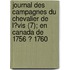 Journal Des Campagnes Du Chevalier De L?Vis (7); En Canada De 1756 ? 1760
