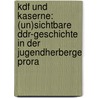 Kdf Und Kaserne: (Un)Sichtbare Ddr-Geschichte In Der Jugendherberge Prora by Stefan Wolter