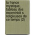 La France Mystique, Tableau Des Excentricit S Religieuses De Ce Temps (2)