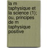 La M Taphysique Et La Science (1); Ou, Principes De M Taphysique Positive door Tienne Vacherot