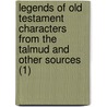 Legends Of Old Testament Characters From The Talmud And Other Sources (1) by Sabine Baring Gould