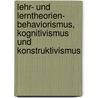 Lehr- Und Lerntheorien- Behaviorismus, Kognitivismus Und Konstruktivismus door Stephanie Reuter