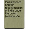 Lord Lawrence And The Reconstruction Of India Under The Crown (Volume 25) door Sir Charles Umpherston Aitchison