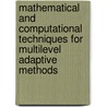 Mathematical And Computational Techniques For Multilevel Adaptive Methods door Ulrich Rude