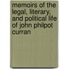 Memoirs Of The Legal, Literary, And Political Life Of John Philpot Curran door William O'Regan