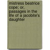 Mistress Beatrice Cope; Or, Passages In The Life Of A Jacobite's Daughter door M.E. Le Clerc