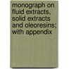 Monograph On Fluid Extracts, Solid Extracts And Oleoresins; With Appendix door Joseph Harrop