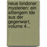 Neue Londoner Mysterien: Ein Sittengem Lde Aus Der Gegenwart, Volume 4... door Otfrid Mylius