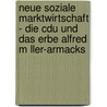 Neue Soziale Marktwirtschaft - Die Cdu Und Das Erbe Alfred M Ller-Armacks door Kay Dramert