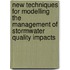 New Techniques For Modelling The Management Of Stormwater Quality Impacts