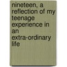 Nineteen, A Reflection Of My Teenage Experience In An Extra-Ordinary Life door Chelsea Krost