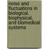Noise And Fluctuations In Biological, Biophysical, And Biomedical Systems