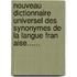 Nouveau Dictionnaire Universel Des Synonymes De La Langue Fran Aise......