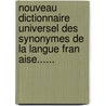 Nouveau Dictionnaire Universel Des Synonymes De La Langue Fran Aise...... door Francois Pierre Guilaume Guizot