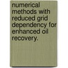 Numerical Methods With Reduced Grid Dependency For Enhanced Oil Recovery. door Jeremy Edwar Kozdon