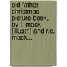 Old Father Christmas Picture-Book, By L. Mack [Illustr.] And R.E. Mack... by Robert Ellice Mack