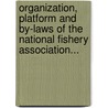 Organization, Platform And By-Laws Of The National Fishery Association... by National Fishery Association