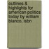 Outlines & Highlights For American Politics Today By William Bianco, Isbn