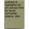 Outlines & Highlights For Art Across Time By Laurie Schneider Adams, Isbn by Laurie Adams