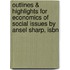 Outlines & Highlights For Economics Of Social Issues By Ansel Sharp, Isbn