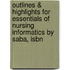 Outlines & Highlights For Essentials Of Nursing Informatics By Saba, Isbn