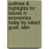 Outlines & Highlights For Issues In Economics Today By Robert Guell, Isbn