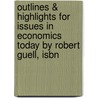 Outlines & Highlights For Issues In Economics Today By Robert Guell, Isbn by Robert Guell