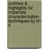 Outlines & Highlights For Materials Characterization Techniques By Lin Li