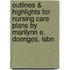 Outlines & Highlights For Nursing Care Plans By Marilynn E. Doenges, Isbn