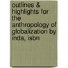 Outlines & Highlights For The Anthropology Of Globalization By Inda, Isbn by Cram101 Textbook Reviews