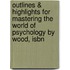 Outlines & Highlights For Mastering The World Of Psychology By Wood, Isbn