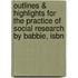 Outlines & Highlights For The Practice Of Social Research By Babbie, Isbn