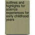 Outlines And Highlights For Science Experiences For Early Childhood Years
