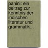 Panini: Ein Beitrag Zur Kenntnis Der Indischen Literatur Und Grammatik... by Bruno Liebich