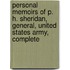 Personal Memoirs of P. H. Sheridan, General, United States Army, Complete