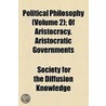 Political Philosophy (Volume 2); Of Aristocracy. Aristocratic Governments by Society For the Diffusion Knowledge