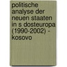 Politische Analyse Der Neuen Staaten In S Dosteuropa (1990-2002) - Kosovo door Sandra Mayinger