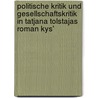 Politische Kritik Und Gesellschaftskritik In Tatjana Tolstajas Roman Kys' by Ute Drechsler