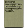Politischer Konjunkturzyklus: Destabilisierung Durch Politisches Handeln? by Christian Runge