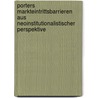Porters Markteintrittsbarrieren Aus Neoinstitutionalistischer Perspektive by Anne Wie Ner